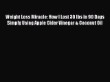 Read Weight Loss Miracle: How I Lost 30 Ibs in 90 Days Simply Using Apple Cider Vinegar & Coconut