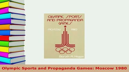 Download  Olympic Sports and Propaganda Games Moscow 1980 PDF Full Ebook