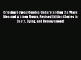 Download Grieving Beyond Gender: Understanding the Ways Men and Women Mourn Revised Edition