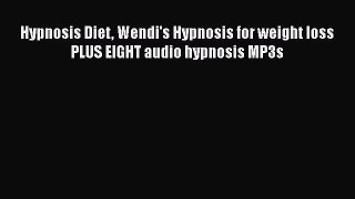 PDF Hypnosis Diet Wendi's Hypnosis for weight loss PLUS EIGHT audio hypnosis MP3s  Read Online