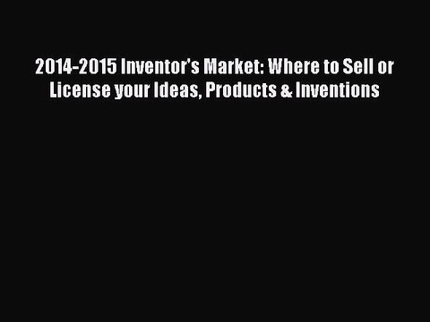 [PDF] 2014-2015 Inventor's Market: Where to Sell or License your Ideas Products & Inventions