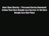 Download How I Beat Obesity - 7 Personal Stories Revealed! Follow Their Best Weight Loss Secrets