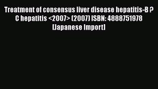 [PDF] Treatment of consensus liver disease hepatitis-B ?C hepatitis  (2007) ISBN: 4888751978