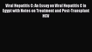 [PDF] Viral Hepatitis C: An Essay on Viral Hepatitis C in Egypt with Notes on Treatment and