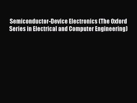 Download Semiconductor-Device Electronics (The Oxford Series in Electrical and Computer Engineering)
