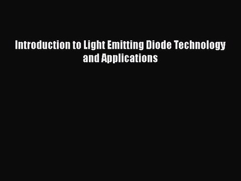 Download Introduction to Light Emitting Diode Technology and Applications Free Books