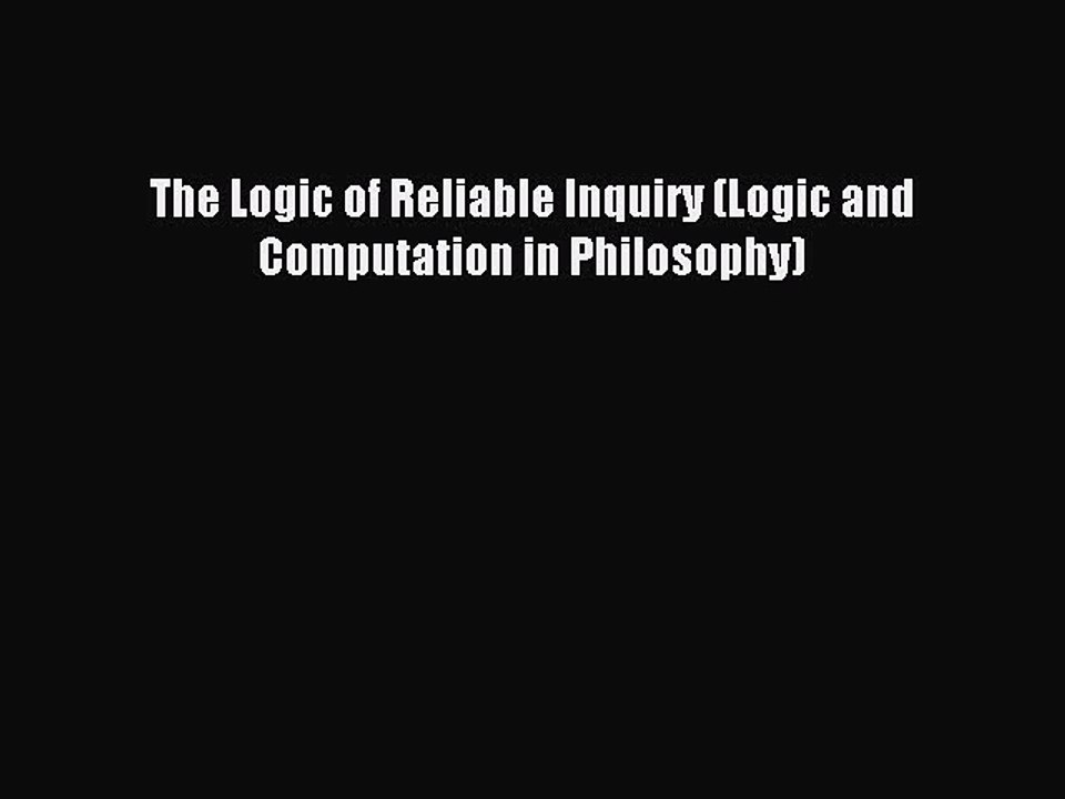 Read The Logic of Reliable Inquiry (Logic and Computation in Philosophy) Ebook Free
