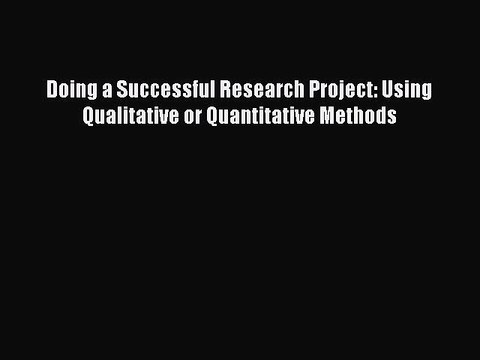Download Doing a Successful Research Project: Using Qualitative or Quantitative Methods Ebook