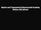Read Algebra and Trigonometry Enhanced with Graphing Utilities (6th Edition) Ebook Online