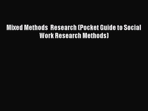 Read Mixed Methods Research (Pocket Guide to Social Work Research Methods) Ebook Free