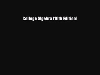 Download College Algebra (10th Edition) PDF Free