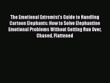 PDF The Emotional Extremist's Guide to Handling Cartoon Elephants: How to Solve Elephantine