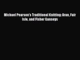 [PDF] Michael Pearson's Traditional Knitting: Aran Fair Isle and Fisher Ganseys# [Download]
