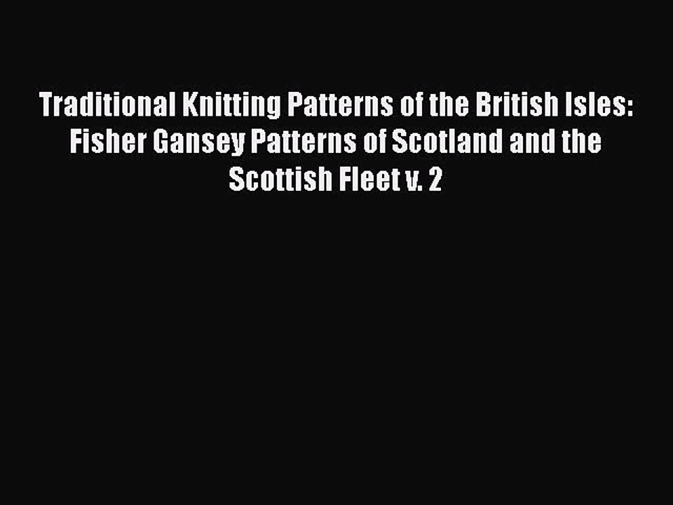 [PDF] Traditional Knitting Patterns of the British Isles: Fisher Gansey Patterns of Scotland