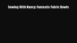 PDF Sewing With Nancy: Fantastic Fabric Bowls Ebook