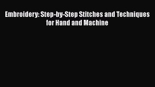 Download Embroidery: Step-by-Step Stitches and Techniques for Hand and Machine Free Books