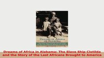 Download  Dreams of Africa in Alabama The Slave Ship Clotilda and the Story of the Last Africans Download Online