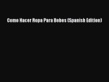 PDF Como Hacer Ropa Para Bebes (Spanish Edition) PDF Book Free