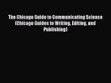 Read The Chicago Guide to Communicating Science (Chicago Guides to Writing Editing and Publishing)