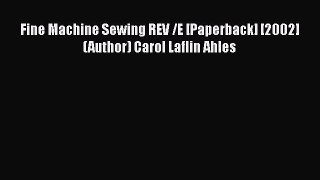 PDF Fine Machine Sewing REV /E [Paperback] [2002] (Author) Carol Laflin Ahles PDF Book Free