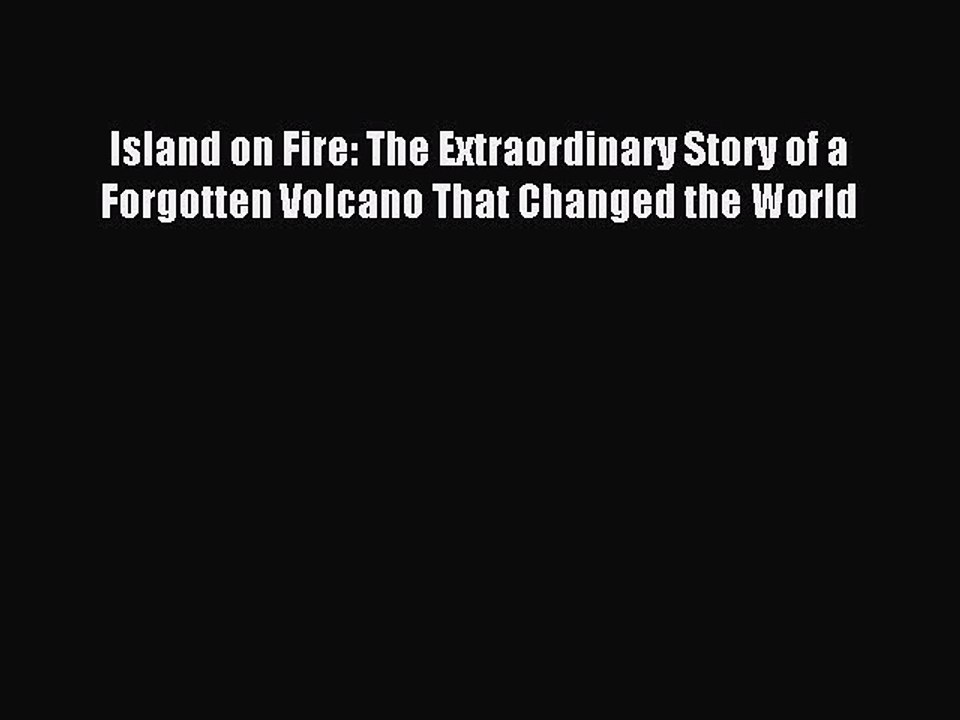 Read Island on Fire: The Extraordinary Story of a Forgotten Volcano That Changed the World
