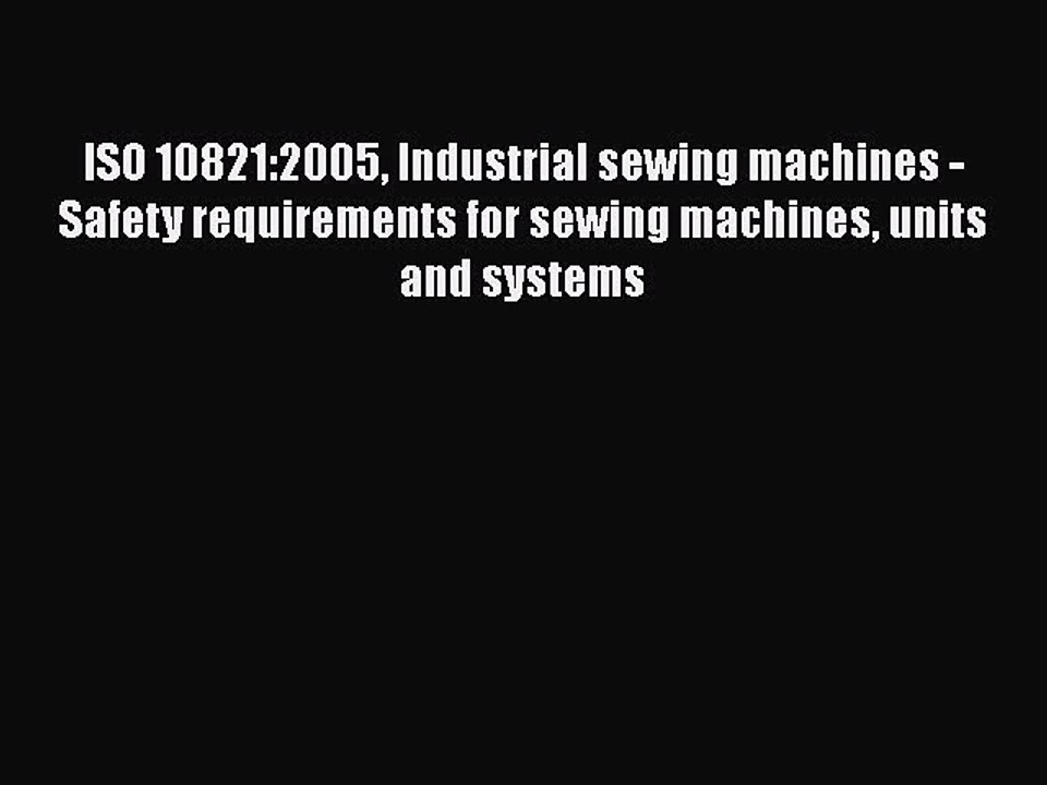 PDF ISO 10821:2005 Industrial sewing machines - Safety requirements for sewing machines units