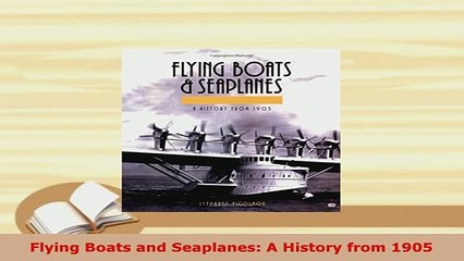 PDF  Flying Boats and Seaplanes A History from 1905 Read Online