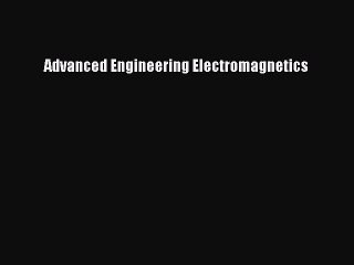 Read Advanced Engineering Electromagnetics Ebook Free