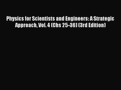 Download Physics for Scientists and Engineers: A Strategic Approach Vol. 4 (Chs 25-36) (3rd