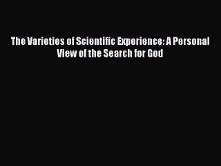 Download The Varieties of Scientific Experience: A Personal View of the Search for God Ebook