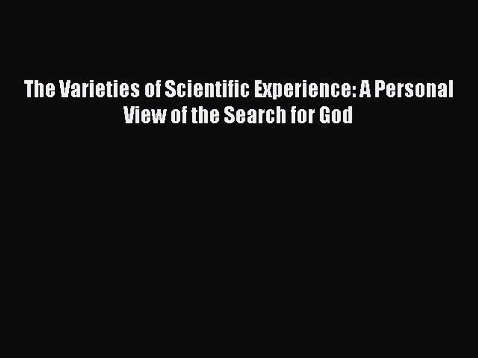 Download The Varieties of Scientific Experience: A Personal View of the Search for God Ebook