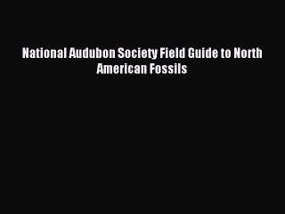 Read National Audubon Society Field Guide to North American Fossils Ebook Free