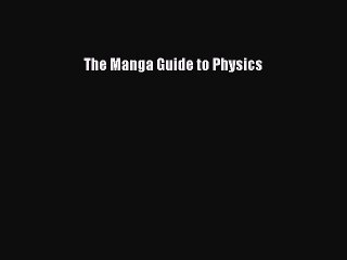 Read The Manga Guide to Physics Ebook Free
