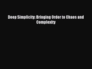 Read Deep Simplicity: Bringing Order to Chaos and Complexity PDF Online