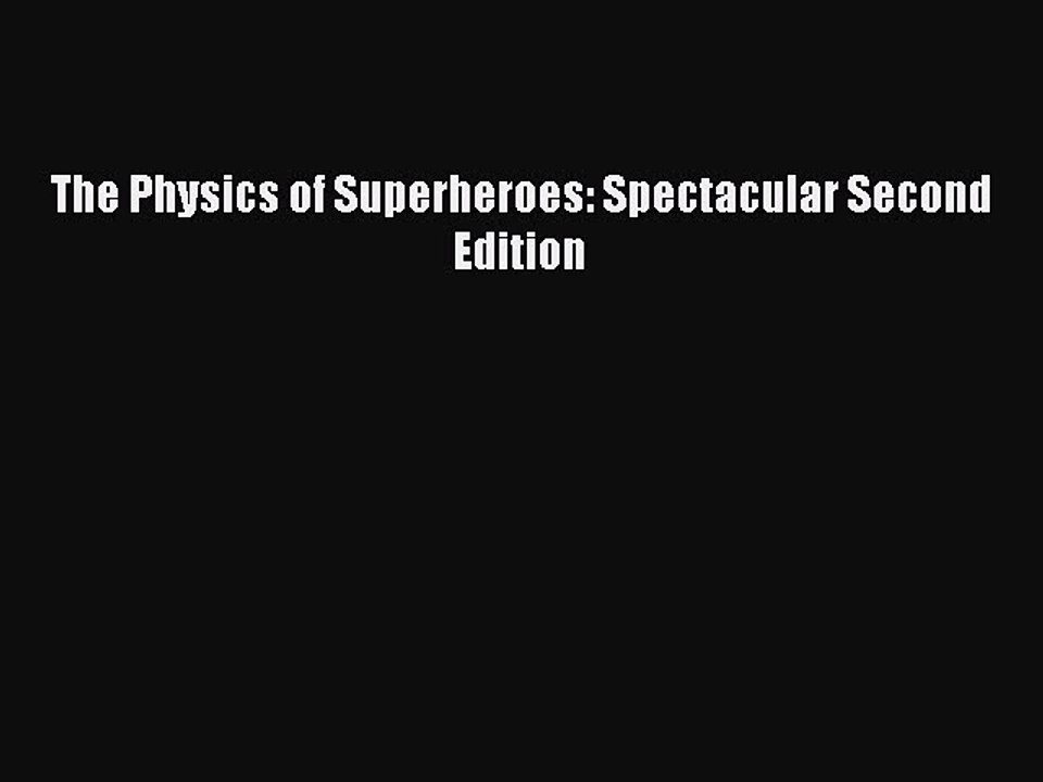 Read The Physics of Superheroes: Spectacular Second Edition Ebook Free