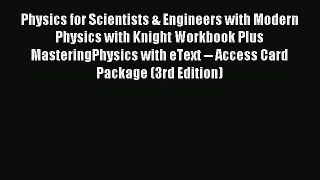 Read Physics for Scientists & Engineers with Modern Physics with Knight Workbook Plus MasteringPhysics