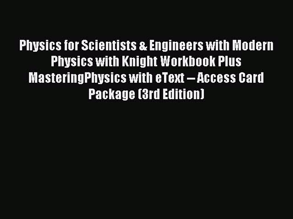 Read Physics for Scientists & Engineers with Modern Physics with Knight Workbook Plus MasteringPhysics