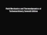 Read Fluid Mechanics and Thermodynamics of Turbomachinery Seventh Edition Ebook Free