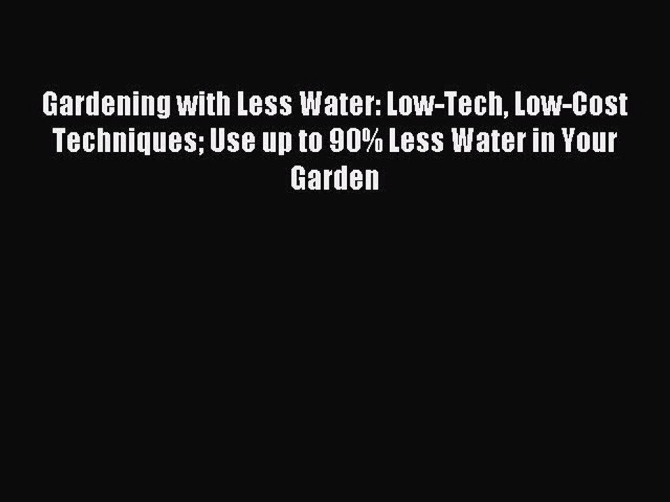 Download Gardening with Less Water: Low-Tech Low-Cost Techniques Use up to 90% Less Water in
