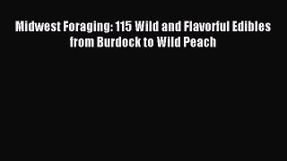 Read Midwest Foraging: 115 Wild and Flavorful Edibles from Burdock to Wild Peach Ebook Free