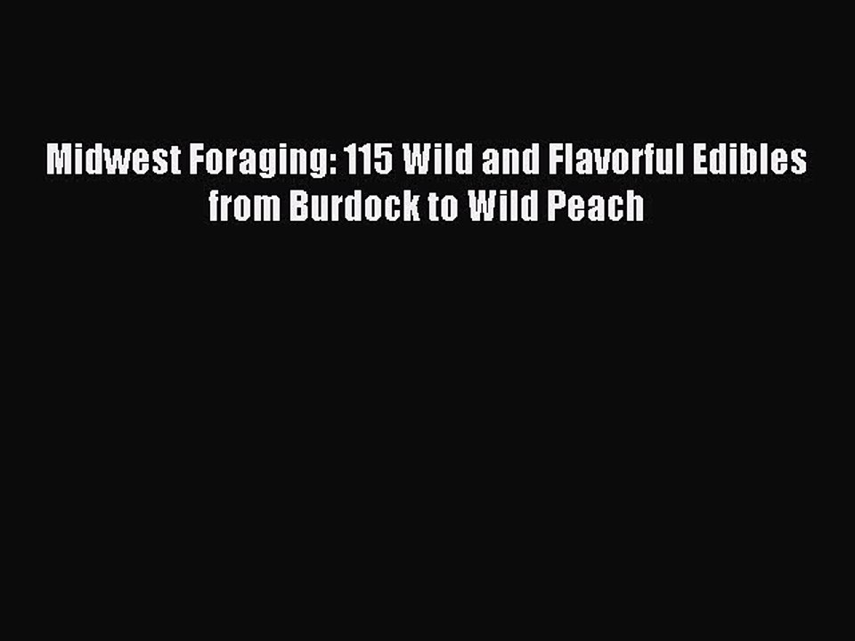 Read Midwest Foraging: 115 Wild and Flavorful Edibles from Burdock to Wild Peach Ebook Free