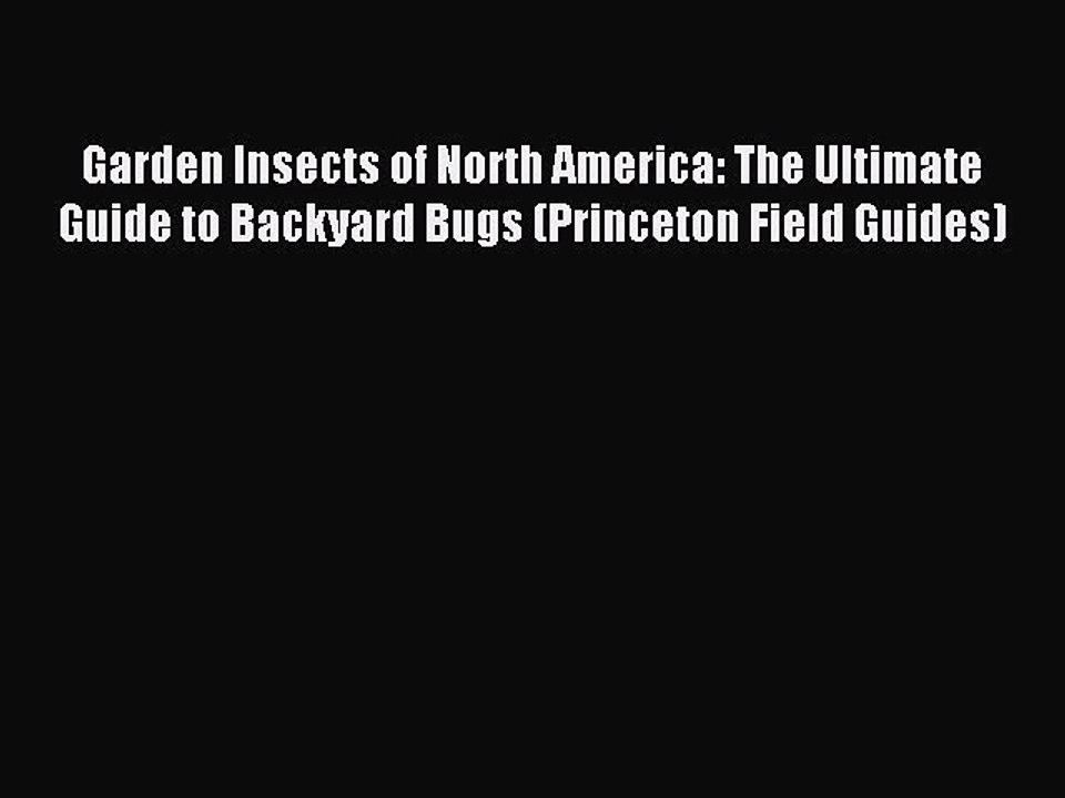 Read Garden Insects of North America: The Ultimate Guide to Backyard Bugs (Princeton Field