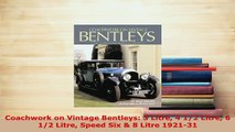 Download  Coachwork on Vintage Bentleys 3 Litre 4 12 Litre 6 12 Litre Speed Six  8 Litre 192131 Download Online