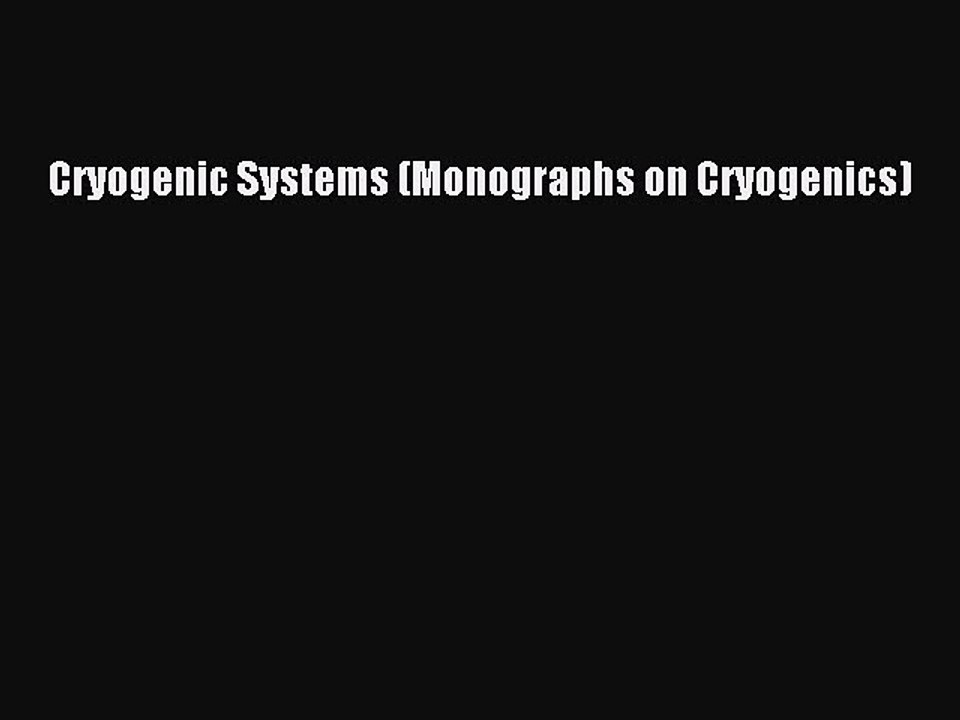 Download Cryogenic Systems (Monographs on Cryogenics) PDF Online