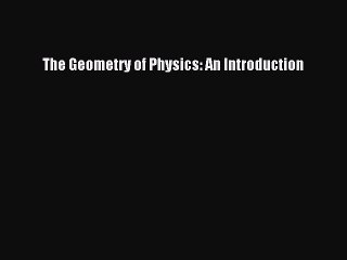 Download The Geometry of Physics: An Introduction PDF Online