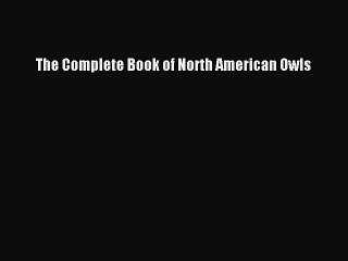 Read The Complete Book of North American Owls Ebook Free