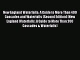 Read New England Waterfalls: A Guide to More Than 400 Cascades and Waterfalls (Second Edition)