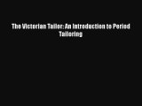 Download The Victorian Tailor: An Introduction to Period Tailoring Read Online