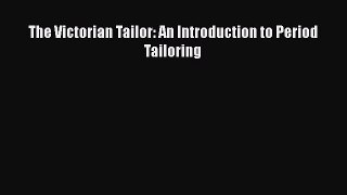 Download The Victorian Tailor: An Introduction to Period Tailoring Read Online