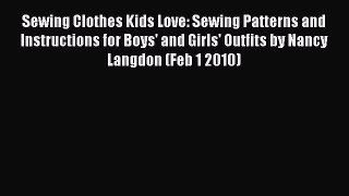 Download Sewing Clothes Kids Love: Sewing Patterns and Instructions for Boys' and Girls' Outfits